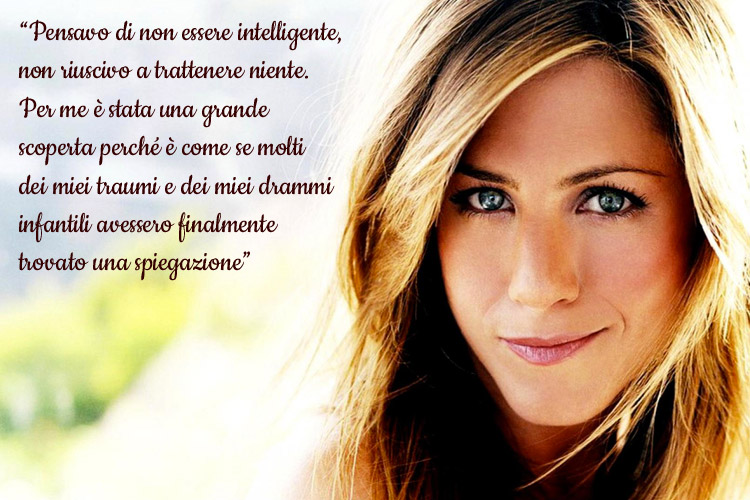 “Pensavo di non essere intelligente, non riuscivo a trattenere niente. Per me è stata una grande scoperta perché è come se molti dei miei traumi e dei miei drammi infantili avessero finalmente trovato una spiegazione”